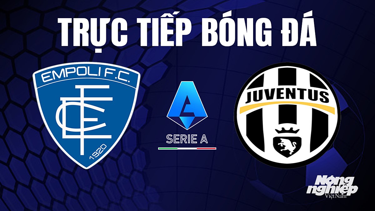 Trực tiếp bóng đá Serie A (VĐQG Italia) 2023/24 giữa Empoli vs Juventus hôm nay 4/9/2023