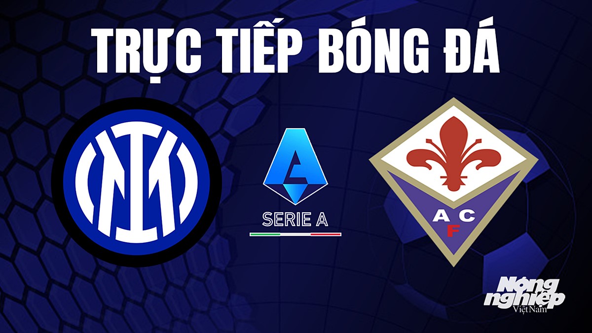 Trực tiếp bóng đá Serie A (VĐQG Italia) 2023/24 giữa Inter Milan vs Fiorentina hôm nay 3/9/2023