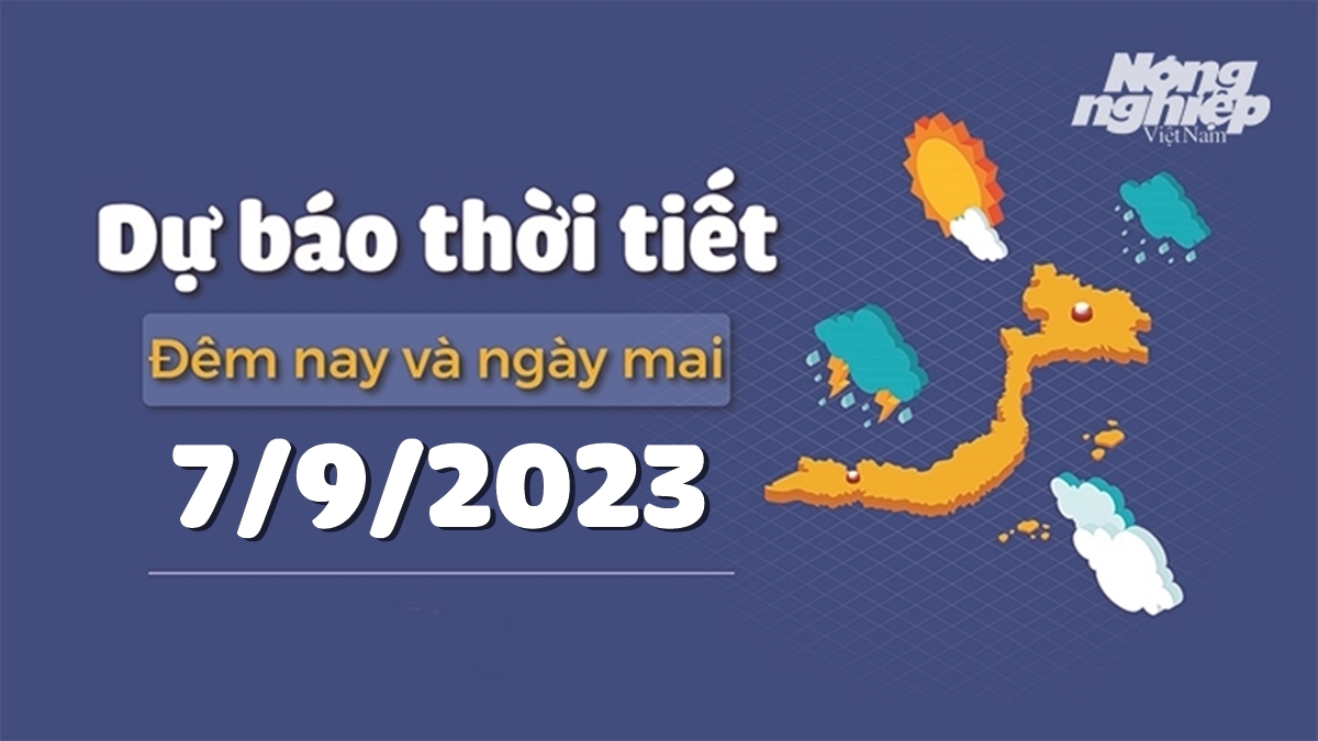 Dự báo thời tiết ngày mai 7/9/2023 tại các vùng trong cả nước