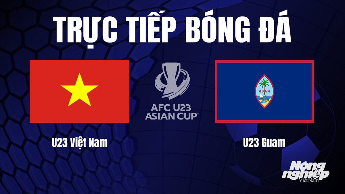 Trực tiếp bóng đá U23 Châu Á 2024 giữa Việt Nam vs Guam hôm nay 6/9/2023