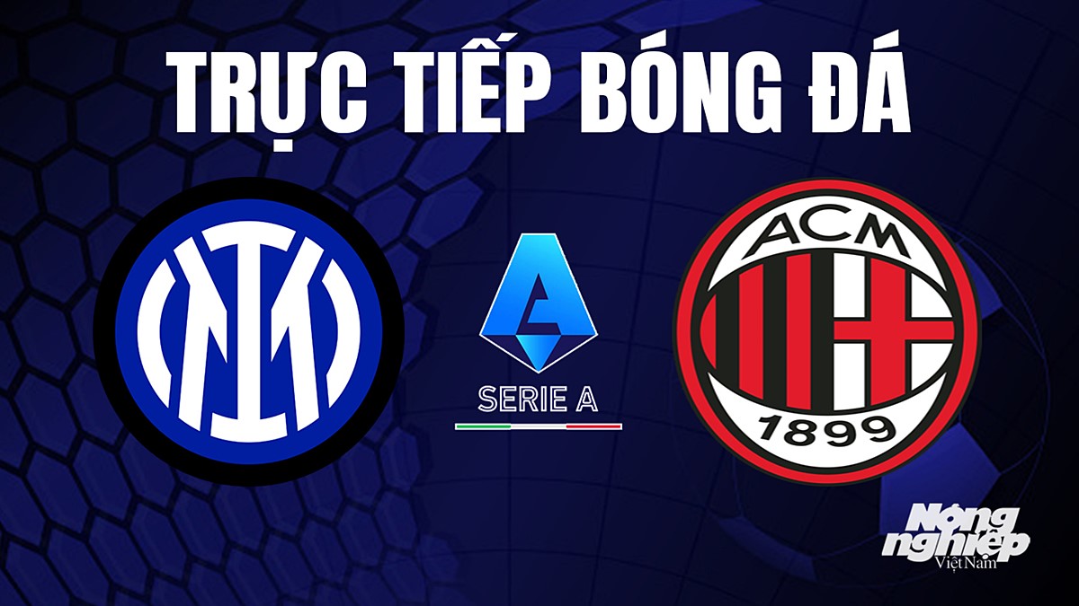 Trực tiếp bóng đá Serie A (VĐQG Italia) 2023/24 giữa Inter Milan vs AC Milan hôm nay 16/9/2023