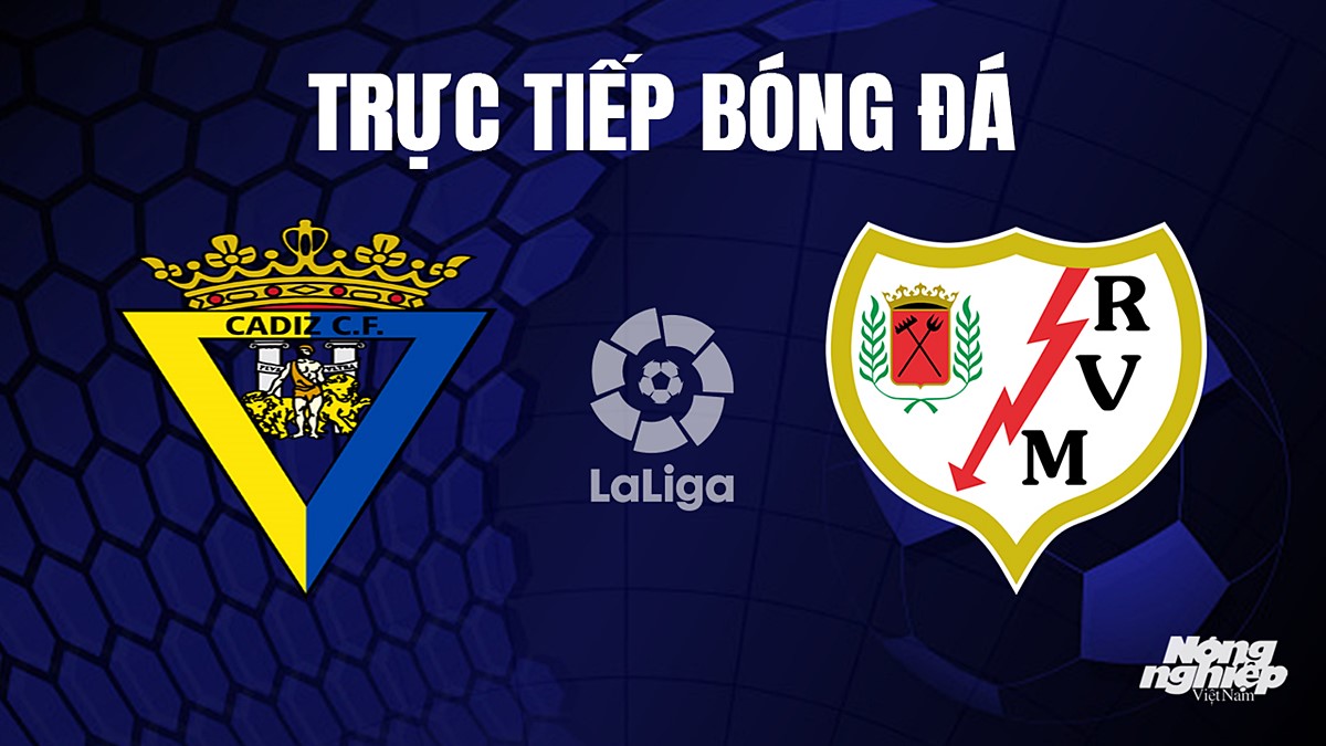 Trực tiếp bóng đá La Liga 2023/24 giữa Cadiz vs Rayo Vallecano hôm nay 28/9/2023