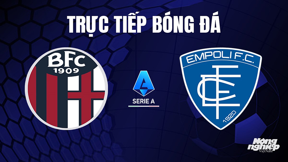 Trực tiếp bóng đá Serie A (VĐQG Italia) 2023/24 giữa Bologna vs Empoli hôm nay 1/10/2023