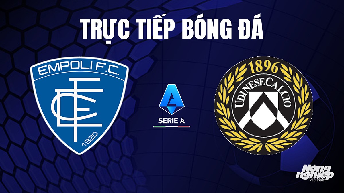 Trực tiếp bóng đá Serie A (VĐQG Italia) 2023/24 giữa Empoli vs Udinese Calcio hôm nay 6/10/2023