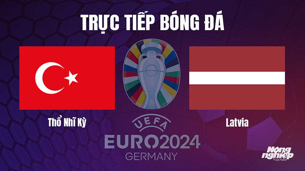 Trực tiếp bóng đá vòng loại Euro 2024 giữa Thổ Nhĩ Kỳ vs Latvia hôm nay 16/10/2023