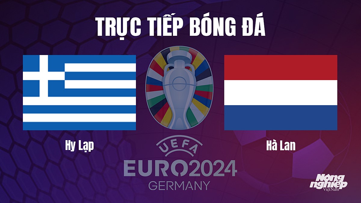 Trực tiếp bóng đá vòng loại Euro 2024 giữa Hy Lạp vs Hà Lan hôm nay 17/10/2023