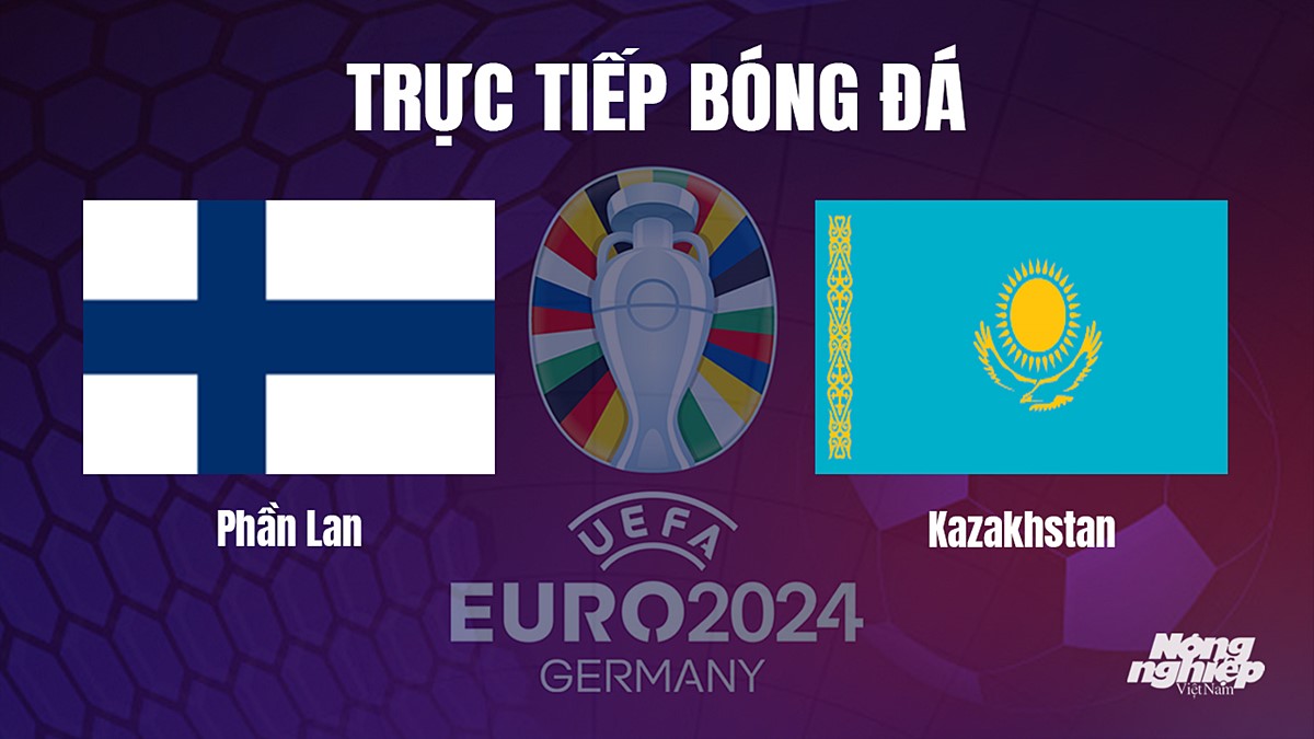 Trực tiếp bóng đá vòng loại Euro 2024 giữa Phần Lan vs Kazakhstan hôm nay 17/10/2023