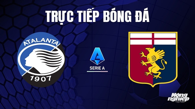 Trực tiếp bóng đá Serie A (VĐQG Italia) 2023/24 giữa Atalanta vs Genoa hôm nay 22/10/2023