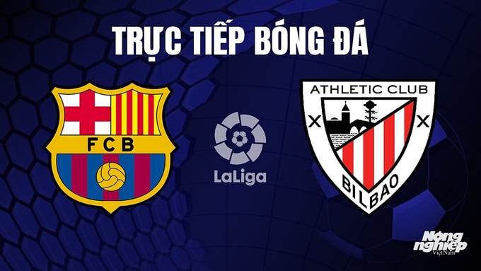 Trực tiếp bóng đá La Liga 2023/24 giữa Barcelona vs Athletic Bilbao hôm nay 23/10/2023