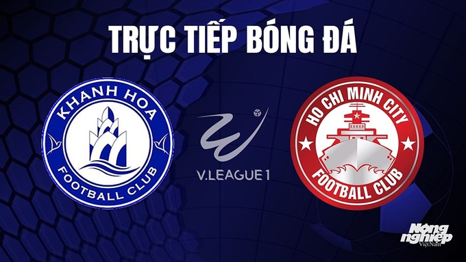 Trực tiếp bóng đá V-League 2023 giữa TP.HCM vs Khánh Hòa hôm nay 22/10/2023