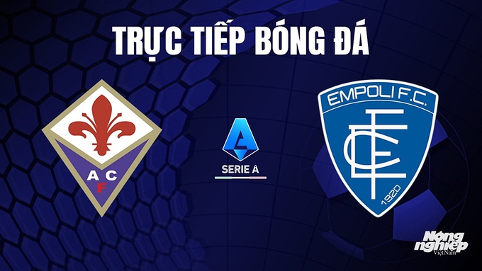 Trực tiếp bóng đá Serie A (VĐQG Italia) 2023/24 giữa Fiorentina vs Empoli hôm nay 24/10/2023