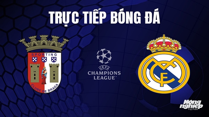 Trực tiếp bóng đá Cúp C1 Châu Âu giữa Braga vs Real Madrid hôm nay 25/10/2023