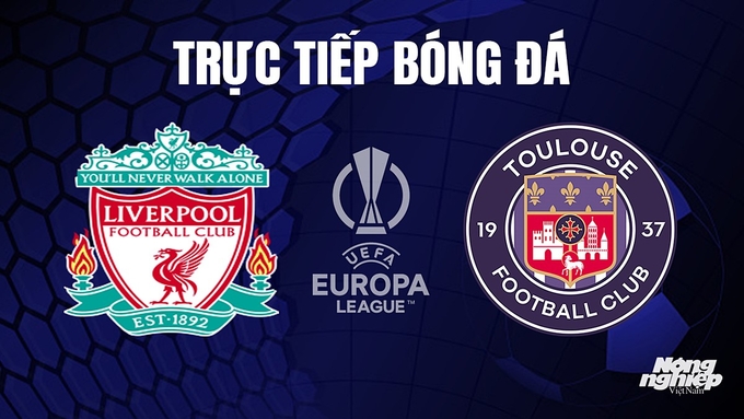 Trực tiếp bóng đá Cúp C2 Châu Âu giữa Liverpool vs Toulouse hôm nay 27/10/2023