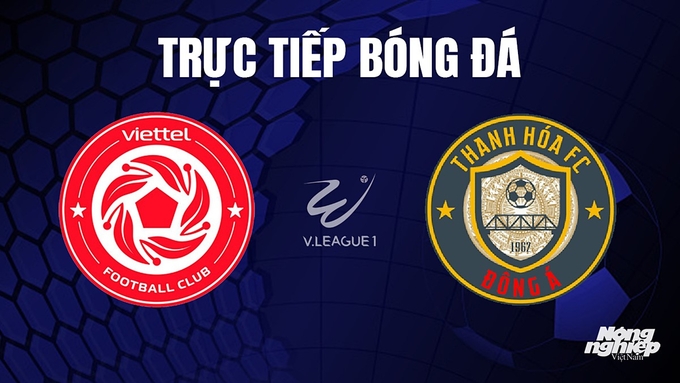 Trực tiếp bóng đá V-League 2023 giữa Viettel vs Thanh Hóa hôm nay 27/10/2023