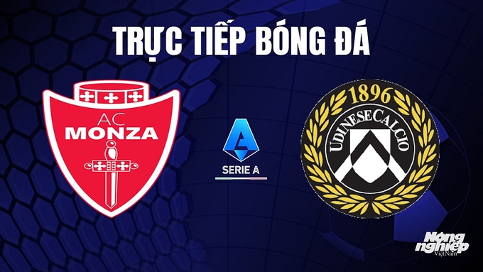 Trực tiếp bóng đá Serie A 2023/24 giữa Monza vs Udinese Calcio hôm nay 29/10/2023