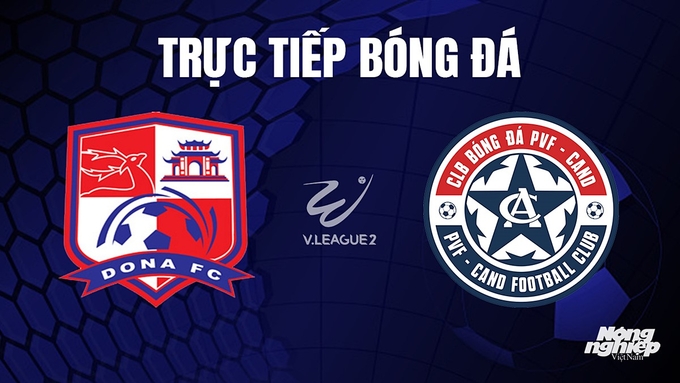 Trực tiếp bóng đá V-League 2 giữa Đồng Nai vs PVF-CAND hôm nay 1/11/2023