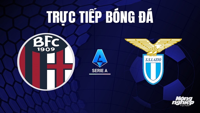 Trực tiếp bóng đá Serie A 2023/24 giữa Bologna vs Lazio hôm nay 4/11/2023