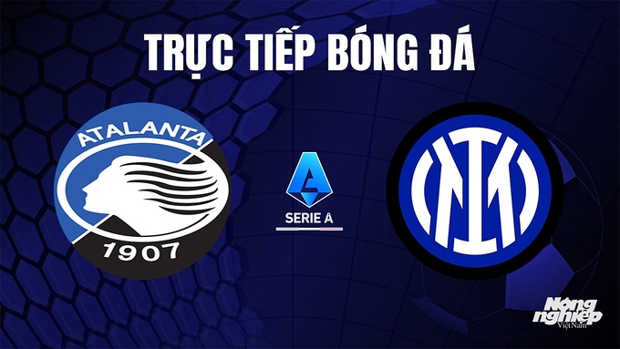 Trực tiếp bóng đá Serie A 2023/24 giữa Atalanta vs Inter Milan ngày 5/11/2023