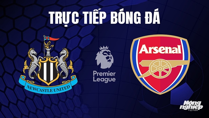 Trực tiếp bóng đá Ngoại hạng Anh giữa Newcastle United vs Arsenal ngày 5/11/2023