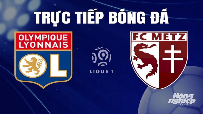 Trực tiếp bóng đá Ligue 1 (VĐQG Pháp) 2023/24 giữa Lyon vs Metz hôm nay 5/11/2023