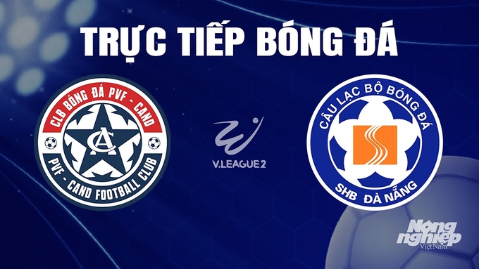 Trực tiếp bóng đá V-League 2 giữa PVF-CAND vs Đà Nẵng hôm nay 5/11/2023