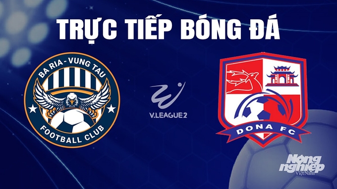 Trực tiếp bóng đá V-League 2 giữa Vũng Tàu vs Đồng Nai hôm nay 5/11/2023