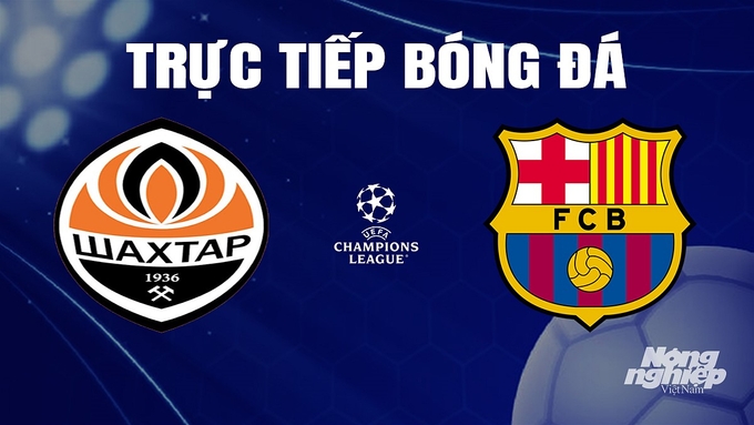 Trực tiếp bóng đá Cúp C1 Châu Âu giữa Shakhtar Donetsk vs Barcelona hôm nay 8/11/2023