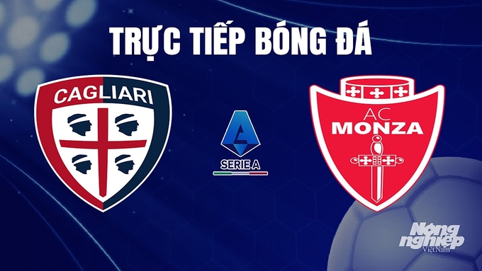 Trực tiếp bóng đá Serie A 2023/24 giữa Cagliari vs Monza hôm nay 26/11/2023