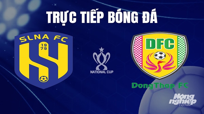 Trực tiếp bóng đá cúp Quốc gia 2023/24 giữa SLNA vs Đồng Tháp hôm nay 26/11/2023