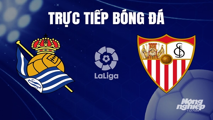 Trực tiếp bóng đá La Liga 2023/24 giữa Real Sociedad vs Sevilla hôm nay 26/11/2023