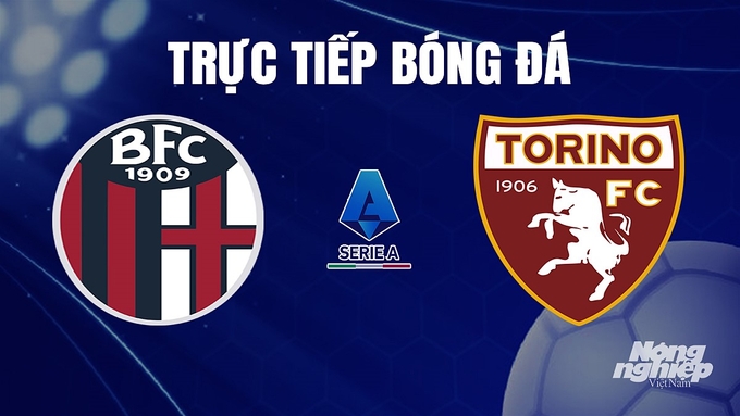 Trực tiếp bóng đá Serie A 2023/24 giữa Bologna vs Torino hôm nay 28/11/2023