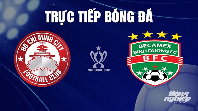 Trực tiếp bóng đá cúp Quốc gia 2023/24 giữa TP.HCM vs Bình Dương hôm nay 28/11/2023