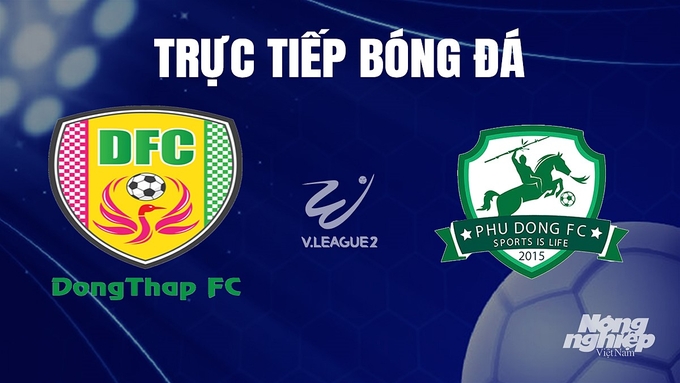 Trực tiếp bóng đá V-League 2 giữa Đồng Tháp vs Phù Đổng hôm nay 9/12/2023