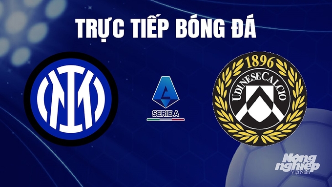 Trực tiếp bóng đá Serie A 2023/24 giữa Inter Milan vs Udinese Calcio hôm nay 10/12/2023