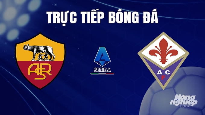 Trực tiếp bóng đá Serie A 2023/24 giữa AS Roma vs Fiorentina hôm nay 11/12/2023