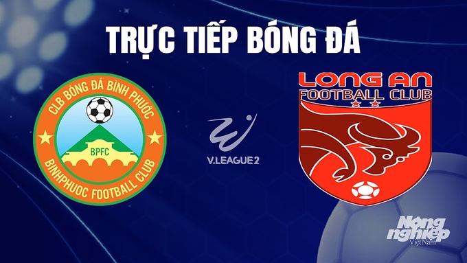Trực tiếp bóng đá V-League 2 giữa Bình Phước vs Long An hôm nay 10/12/2023