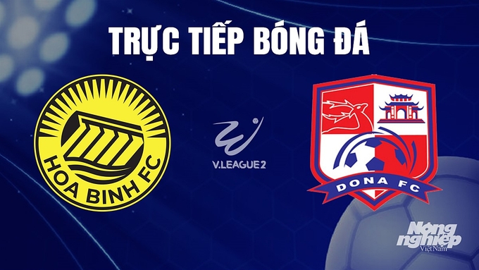 Trực tiếp bóng đá V-League 2 giữa Hòa Bình vs Đồng Nai hôm nay 10/12/2023