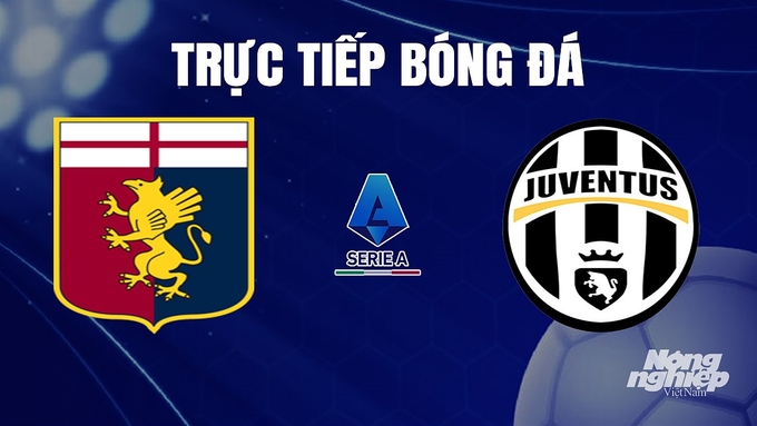 Trực tiếp bóng đá Serie A 2023/24 giữa Genoa vs Juventus hôm nay 16/12/2023