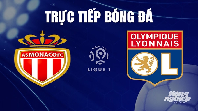 Trực tiếp bóng đá Ligue 1 (VĐQG Pháp) 2023/24 giữa Monaco vs Lyon hôm nay 16/12/2023
