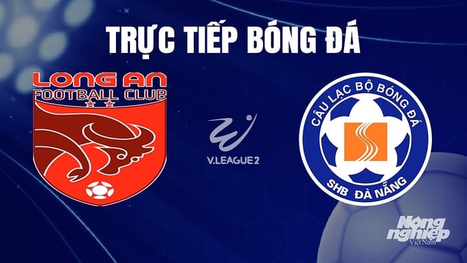 Trực tiếp bóng đá V-League 2 giữa Long An vs Đà Nẵng hôm nay 16/12/2023