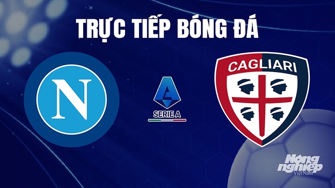 Trực tiếp bóng đá Serie A 2023/24 giữa Napoli vs Cagliari ngày 17/12/2023