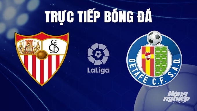 Trực tiếp bóng đá La Liga 2023/24 giữa Sevilla vs Getafe ngày 17/12/2023