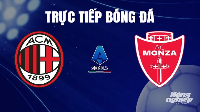 Trực tiếp bóng đá Serie A 2023/24 giữa AC Milan vs Monza hôm nay 17/12/2023