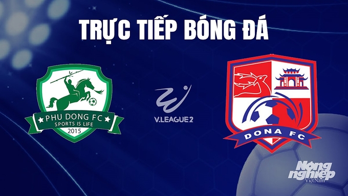 Trực tiếp bóng đá V-League 2 giữa Phù Đổng vs Đồng Nai hôm nay 17/12/2023