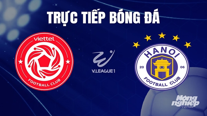 Trực tiếp bóng đá V-League 2023 giữa Viettel vs Hà Nội hôm nay 17/12/2023
