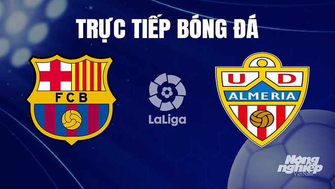 Trực tiếp bóng đá La Liga 2023/24 giữa Barcelona vs Almeria hôm nay 21/12/2023