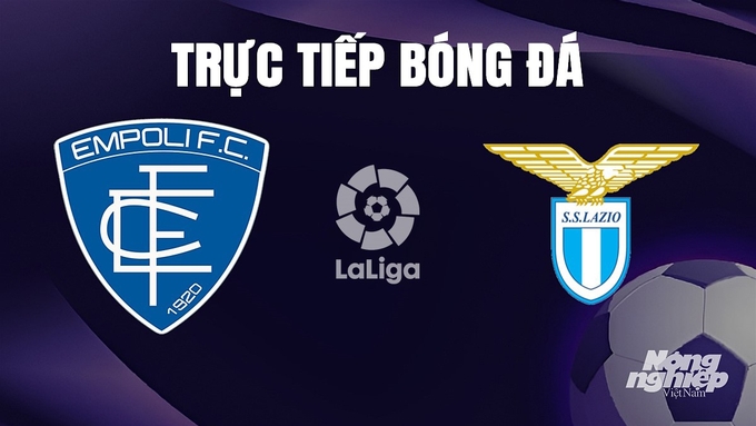 Trực tiếp bóng đá Serie A 2023/24 giữa Empoli vs Lazio hôm nay 23/12/2023