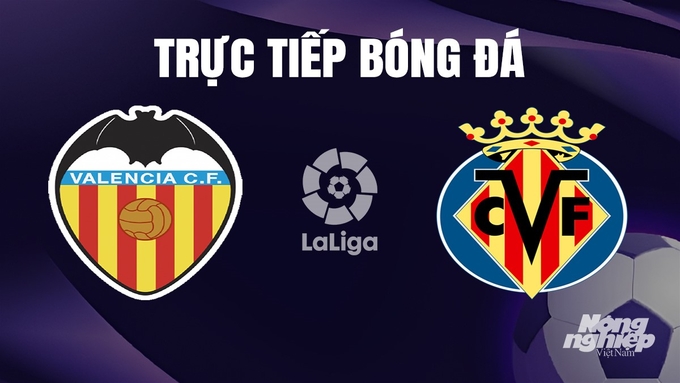 Trực tiếp bóng đá La Liga 2023/24 giữa Valencia vs Villarreal hôm nay 3/1/2024