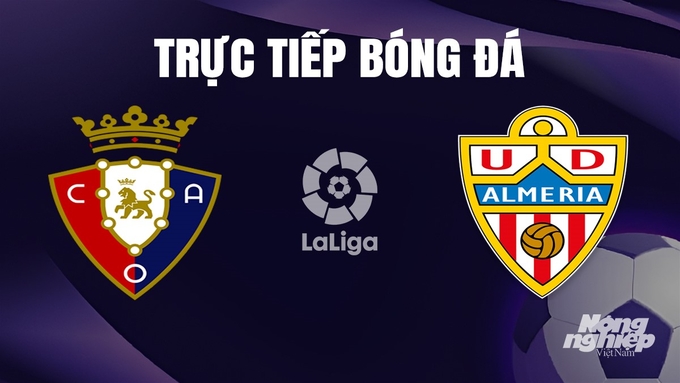 Trực tiếp bóng đá La Liga 2023/24 giữa Osasuna vs Almeria hôm nay 4/1/2024