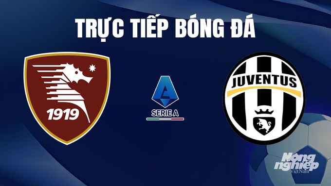 Trực tiếp bóng đá Serie A 2023/24 giữa Salernitana vs Juventus ngày 8/1/2024